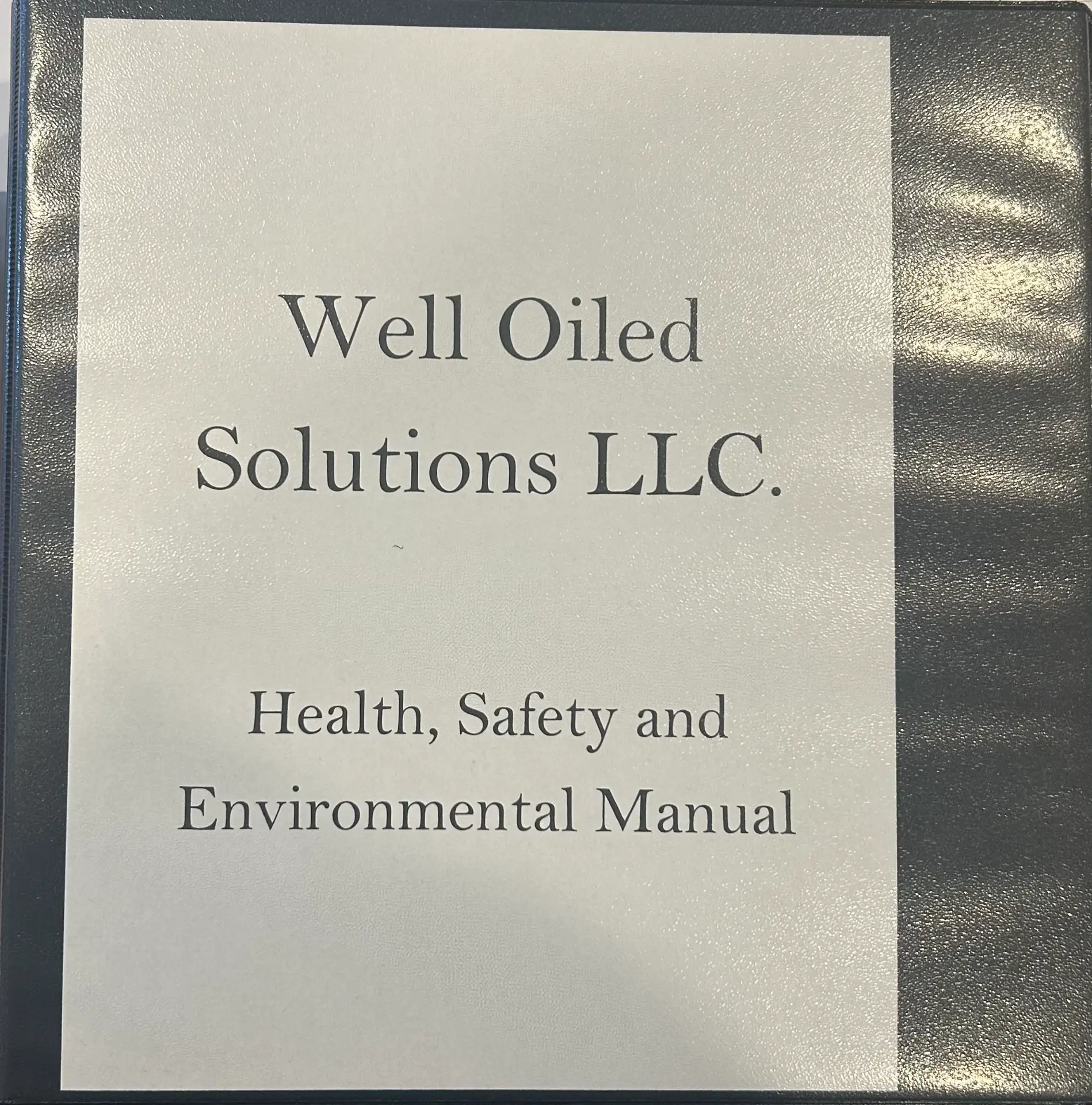 Well Oiled Solutions LLC Health, Safety and Environmental Manual binder